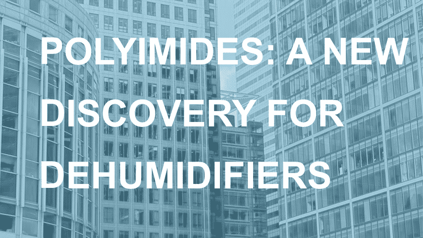 Polyimides: A new discovery for dehumidifiers