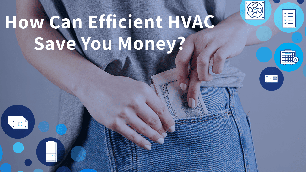How Can Efficient HVAC Save You Money?