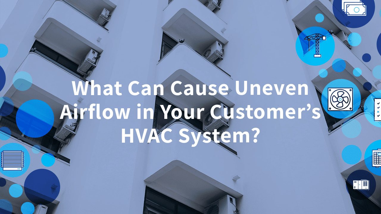 What Can Cause Uneven Airflow in Your Customer’s HVAC System? | Common problems on HVAC service calls is ueven airflow | Motili
